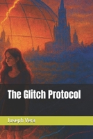 The Glitch Protocol (Hearts in the Grid Cyberpunk SciFI) B0GFMMZGS9 Book Cover