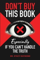 Don't Buy This Book: Especially If You Can't Handle the Truth B0F9VJRDW9 Book Cover