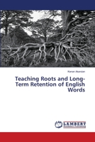 Teaching Roots and Long-Term Retention of English Words 3330048557 Book Cover