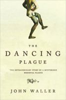 A Time to Dance, a Time to Die: The Extraordinary Story of the Dancing Plague of 1518 1402219431 Book Cover