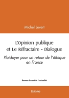 L'Opinion publique et Le Réfractaire - Dialogue: Plaidoyer pour un retour de l'éthique en France (French Edition) 2414625856 Book Cover