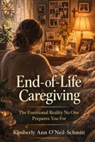 End-of-Life Caregiving: The Emotional Reality No One Prepares You For B0GXPTYJFS Book Cover