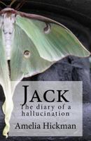 Jack: The diary of a hallucination 1546588345 Book Cover