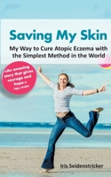 Saving My Skin: My Way to Cure Atopic Eczema with the Simplest Method in the World 3750499365 Book Cover