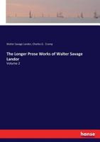 The Longer Prose Works of Walter Savage Landor;; Volume 2 117681365X Book Cover