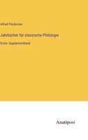 Jahrbücher für classische Philologie: Erster Supplementband 3382003953 Book Cover