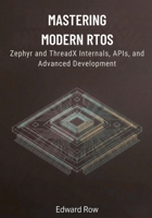 Mastering Modern RTOS: Zephyr and ThreadX Internals, APIs, and Advanced Development B0GGNGRB4G Book Cover
