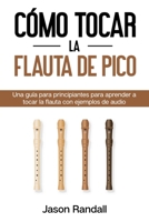 C�mo tocar la flauta de pico: Una gu�a para principiantes para aprender a tocar la flauta con ejemplos de audio B08XL7YYPQ Book Cover