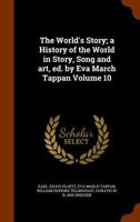 The World's Story; a History of the World in Story, Song and Art, Ed. by Eva March Tappan; Volume 10 137264301X Book Cover