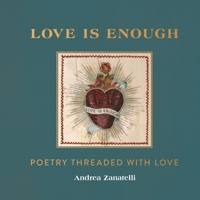 Love Is Enough: Poetry Threaded with Love 1912785420 Book Cover