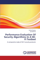 Performance Evaluation Of Security Algorithms In A Wi-Fi Testbed 3659132535 Book Cover