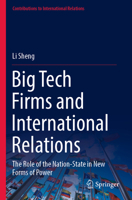 Big Tech Firms and International Relations: The Role of the Nation-State in New Forms of Power 9811936846 Book Cover