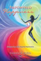 Empowered Happiness: Discovering Bliss Beyond Depression 1452530890 Book Cover