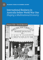 International Business in Australia before World War One: Shaping a Multinational Economy 9811904804 Book Cover