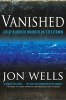 Vanished: Cold-Blooded Murder in Steeltown 0470155493 Book Cover