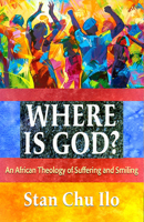 Where is God? An African Theology of Suffering and Smiling 1626986290 Book Cover