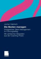 Die Besten Managen: Erfolgreiches Talent-Management Im Fuhrungsalltag Mit Zahlreichen Beispielen Aus Der Coaching-Praxis 3834918725 Book Cover