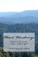 Heart Wanderings: Poetry of Love, Loss, and Light 1537532456 Book Cover