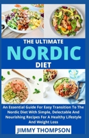 The Ultimate Nordic Diet: An Essential Guide For Easy Transition To The Nordic Diet With Simple, Delectable And Nourishing Recipes For A Healthy Lifestyle And Weight Loss B09B381M45 Book Cover