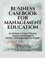 BUSINESS CASEBOOK FOR MANAGEMENT EDUCATION: An Initiative of Critical Thinking, Analysis and Managerial Decision-Making through Case Studies (All Universities) B0HC3SRQZQ Book Cover
