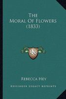 The Moral of Flowers [Poems by R. Hey] 1015522777 Book Cover