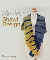 A Knitter's Guide to Shawl Design 178500963X Book Cover