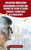 Evaluating Innovations, Safeguarding Systems, and Shaping the Future of Secure Financial Technologies in Cybersecurity 2026779015 Book Cover