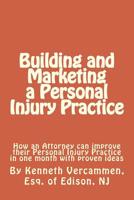 Building and Marketing a Personal Injury Practice: Building and Marketing a Personal Injury Practice: Tips for a Better Practice and forms for attorneys to help their clients 1508677611 Book Cover