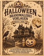 Brandmalerei Vorlagen: Vorlagebuch 1 von 3 | Halloween Motive zum Abpausen, Übertragen und Brandmalen auf Holz | Pyrographie Vorlagen für Kürbisse, ... Katzen und Spukhäuser (German Edition) B0HDD9MXSG Book Cover