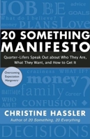 20 Something Manifesto: Quarter-Lifers Speak Out About Who They Are, What They Want, and How to Get It 1577315952 Book Cover