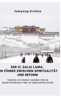 Der 13. Dalai Lama: Ein Führer zwischen Spiritualität und Reform: Thubten Gyatshos Visionen für ein selbstständiges Tibet in turbulenten Zeiten (German Edition) 338443577X Book Cover