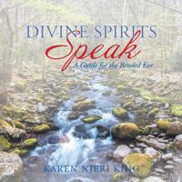 Divine Spirits Speak: A Guide for the Bended Ear 154627216X Book Cover