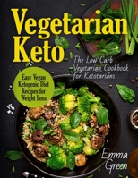 Vegetarian Keto: The Low Carb Vegetarian Cookbook for Ketotarians. Easy Vegan Ketogenic Diet Recipes for Weight Loss 1087811651 Book Cover