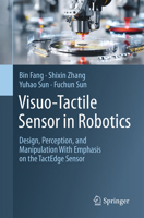 Visuo-Tactile Sensor in Robotics: Design, Perception , and Manipulation With Emphasis on the TactEdge Sensor 9819209137 Book Cover