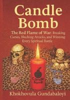 Candle Bomb: The Red Flame of War: Breaking Curses, Blocking Attacks, and Winning Every Spiritual Battle B0FS1PFTGX Book Cover