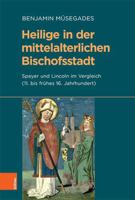 Heilige in der Mittelalterlichen Bischofsstadt : Speyer und Lincoln Im Vergleich (11. Bis Fr?hes 16. Jahrhundert) 341252011X Book Cover