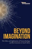 Beyond Imagination: The Ethics and Applications of Nanotechnology and Bio-Economics in South Africa 0639923801 Book Cover