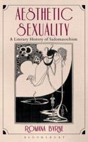 Aesthetic Sexuality: A Literary History of Sadomasochism 1501308696 Book Cover