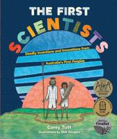 The First Scientists: Deadly Inventions and Innovations from Australia's First Peoples 1741177529 Book Cover