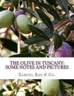 The Olive In Tuscany: Some Notes and Pictures 1985083477 Book Cover