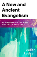 New and Ancient Evangelism: Rediscovering the Ways God Calls and Sends 1540967808 Book Cover