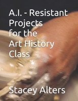 A.I. - Resistant Projects for the Art History Class B0FKH5G8RL Book Cover