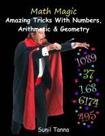 Math Magic: Amazing Tricks with Numbers, Arithmetic & Geometry! 1540742571 Book Cover