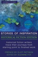 Stories of Inspiration: Historical Fiction Edition, Volume 1: Historical Fiction Writers Trace Their Journeys from Starting Point to Finished Work 0998122904 Book Cover