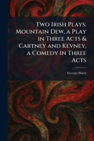 Two Irish Plays: Mountain Dew, a Play in Three Acts & Cartney and Kevney, a Comedy in Three Acts 102605771X Book Cover