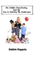 The Toilet Is Over-Flowing & the Dog Is Wearing My Underwear 0692595007 Book Cover