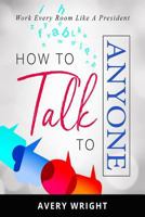 How To Talk To Anyone: Work Every Room Like A President 1720057729 Book Cover
