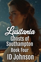 Lusitania: Ghosts of Southampton Book 4 B0FN7LD4LT Book Cover