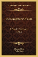 The Daughters Of Men: A Play In Three Acts 1167177614 Book Cover