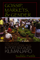 Gossip, Markets, and Gender: How Dialogue Constructs Moral Value in Post-Socialist Kilimanjaro (Women in Africa and the Diaspora) 0299220907 Book Cover